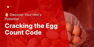 Cracking the Egg Count Code - 🥚 Discover Your Hen's Potential