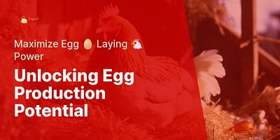 Unlocking Egg Production Potential - Maximize Egg 🥚 Laying 🐔 Power
