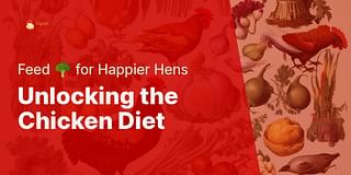 Unlocking the Chicken Diet - Feed 🥦 for Happier Hens