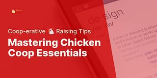Mastering Chicken Coop Essentials - Coop-erative 🐔 Raising Tips